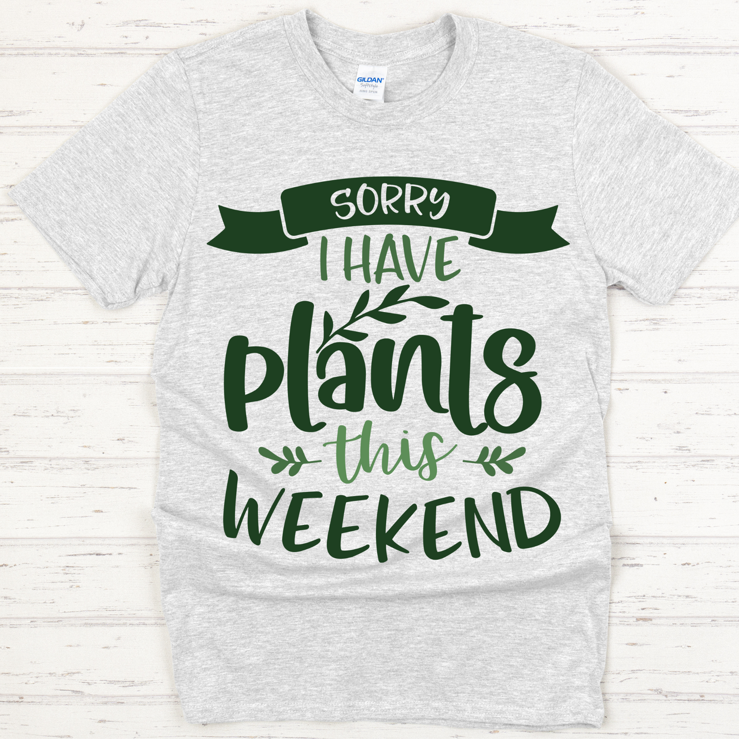 Sorry I Have Plants This Weekend